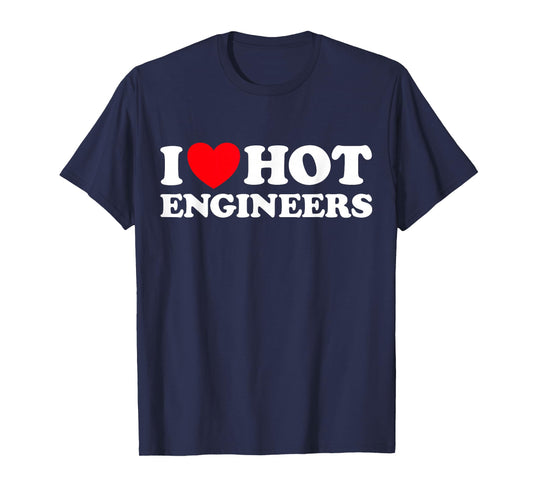 I Love Hot Engineers Funny Math Science Construct Invent Job T-Shirt