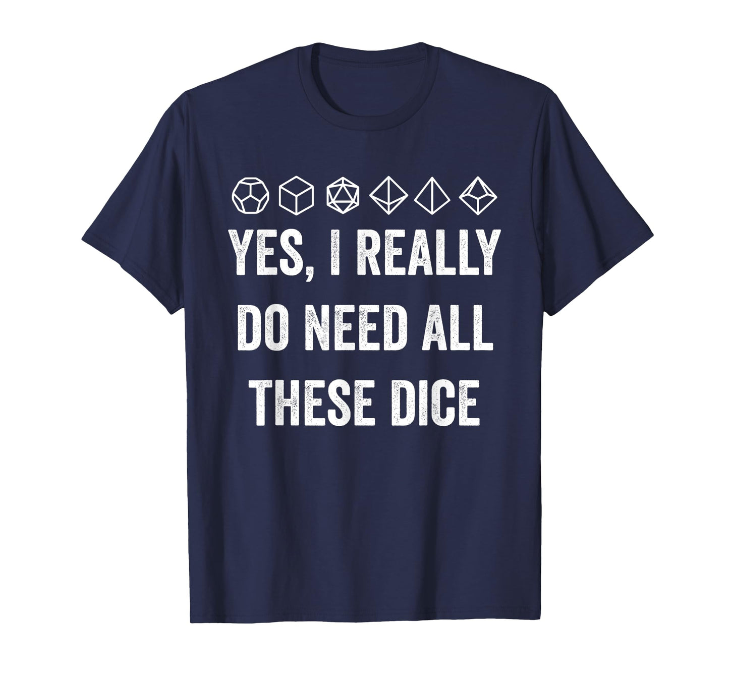 Yes I Really Do Need All These Dice Funny Game Statement T-Shirt