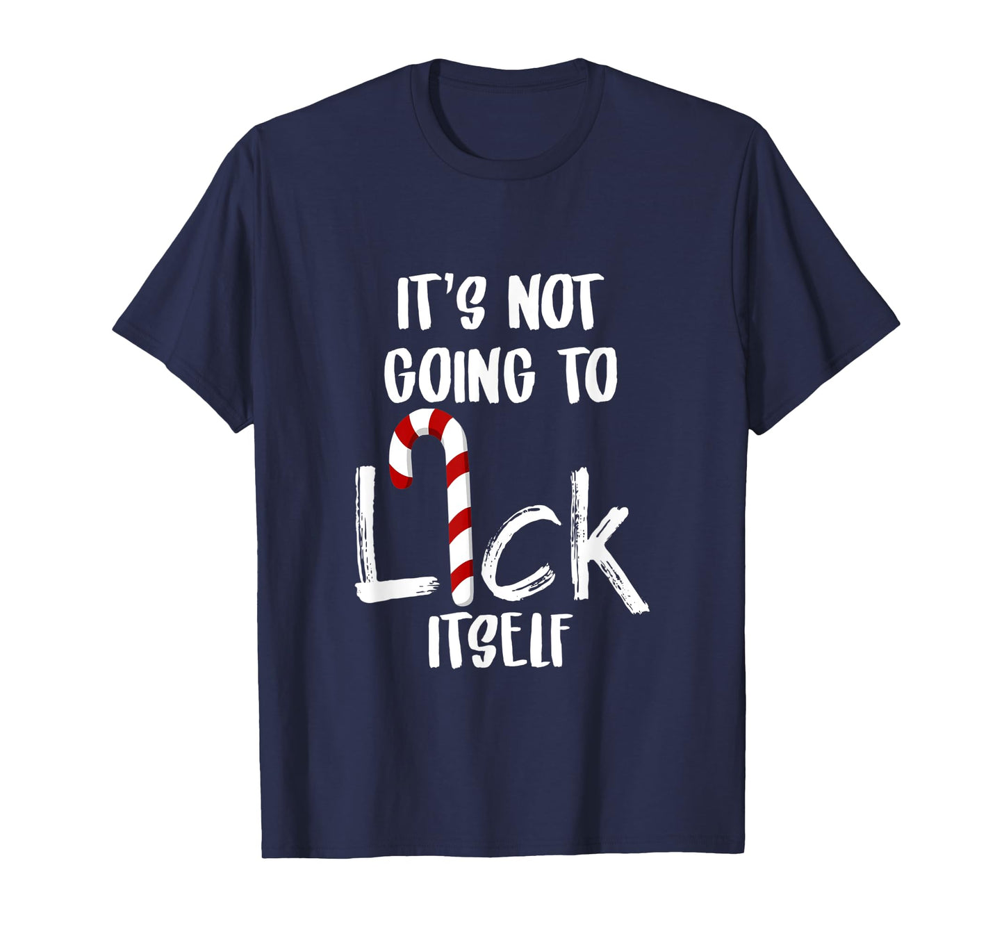 Not Going To Lick Itsef My Funny Favorite Candy Cane Tshirts T-Shirt