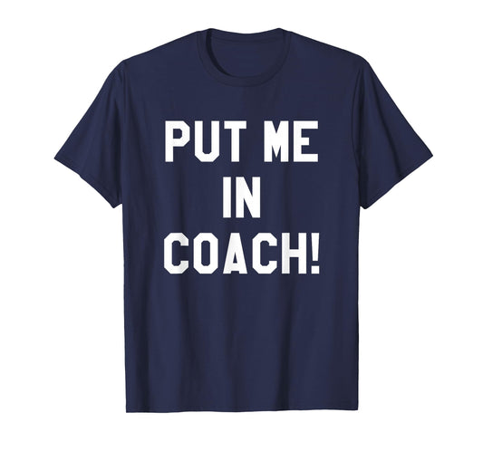 Football Tailgating TShirts Put Me in Coach Funny Team Shirt T-Shirt