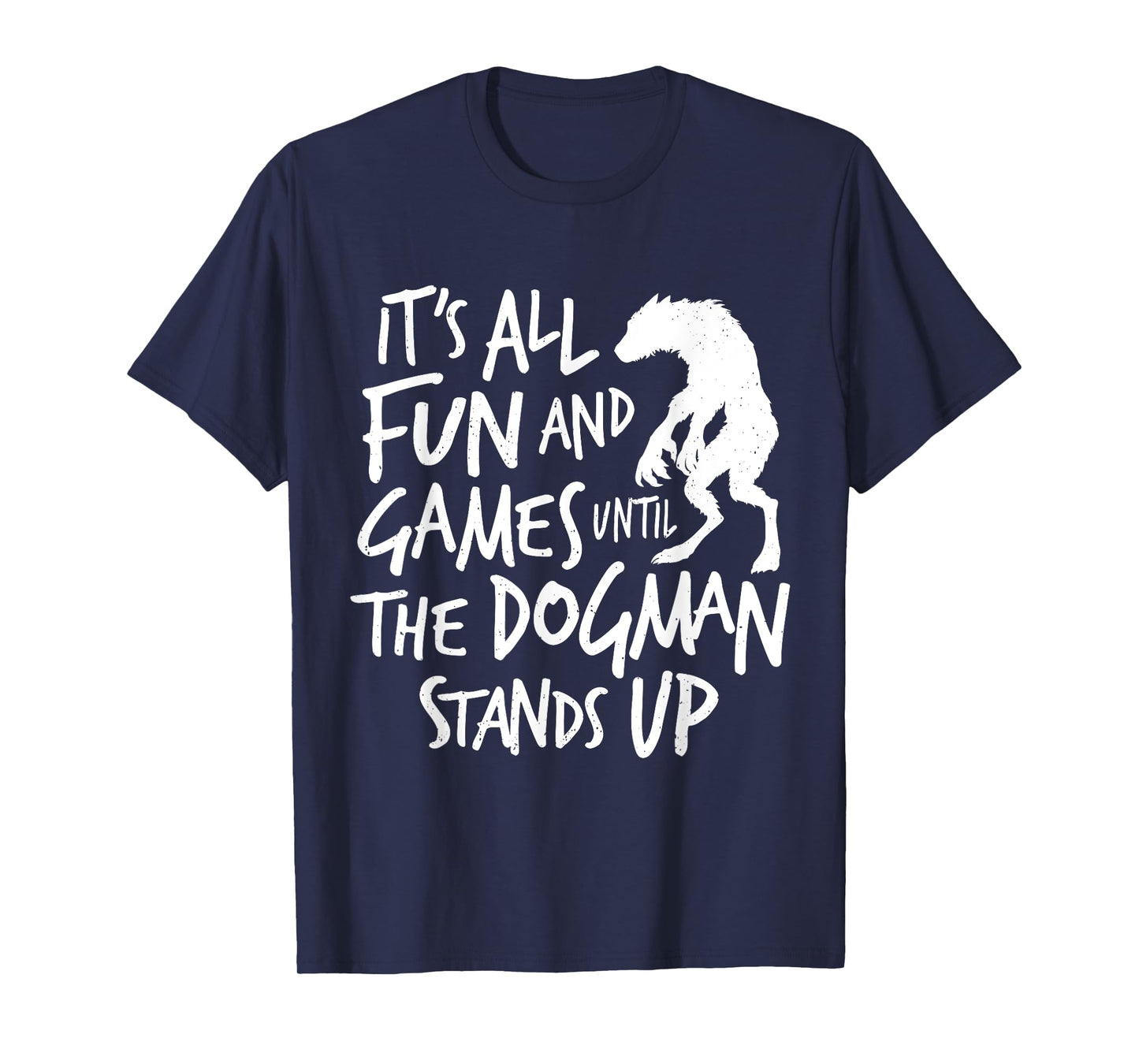 Dogman Funny Cryptid Saying It's All Fun and Games Until T-Shirt