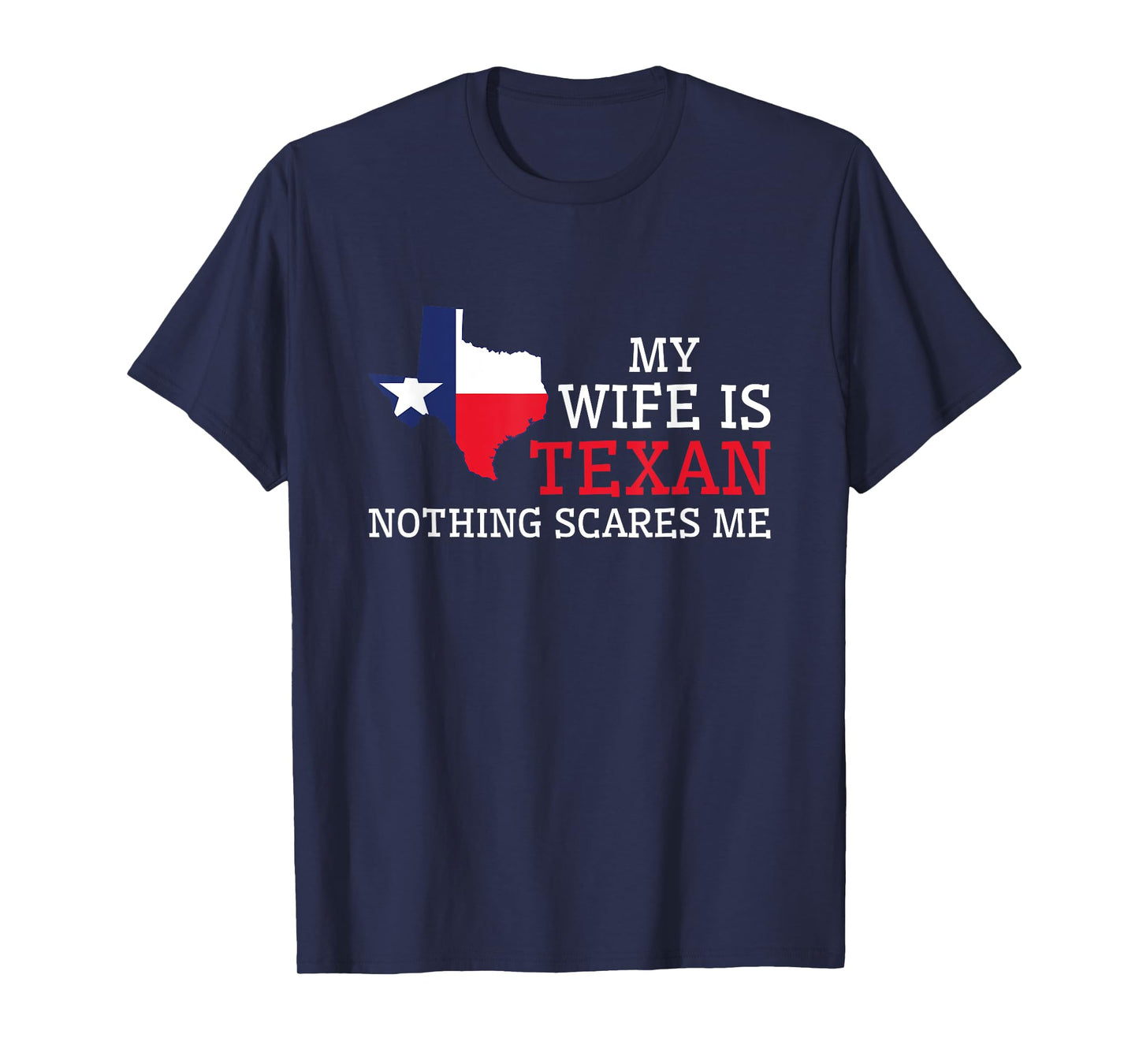 Nothing Scares Me My Wife Is Texan Husband Texas T-Shirt