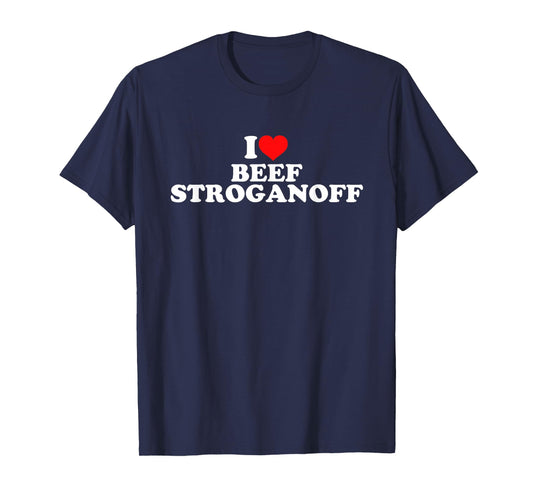 I Love Beef Stroganoff T-Shirt