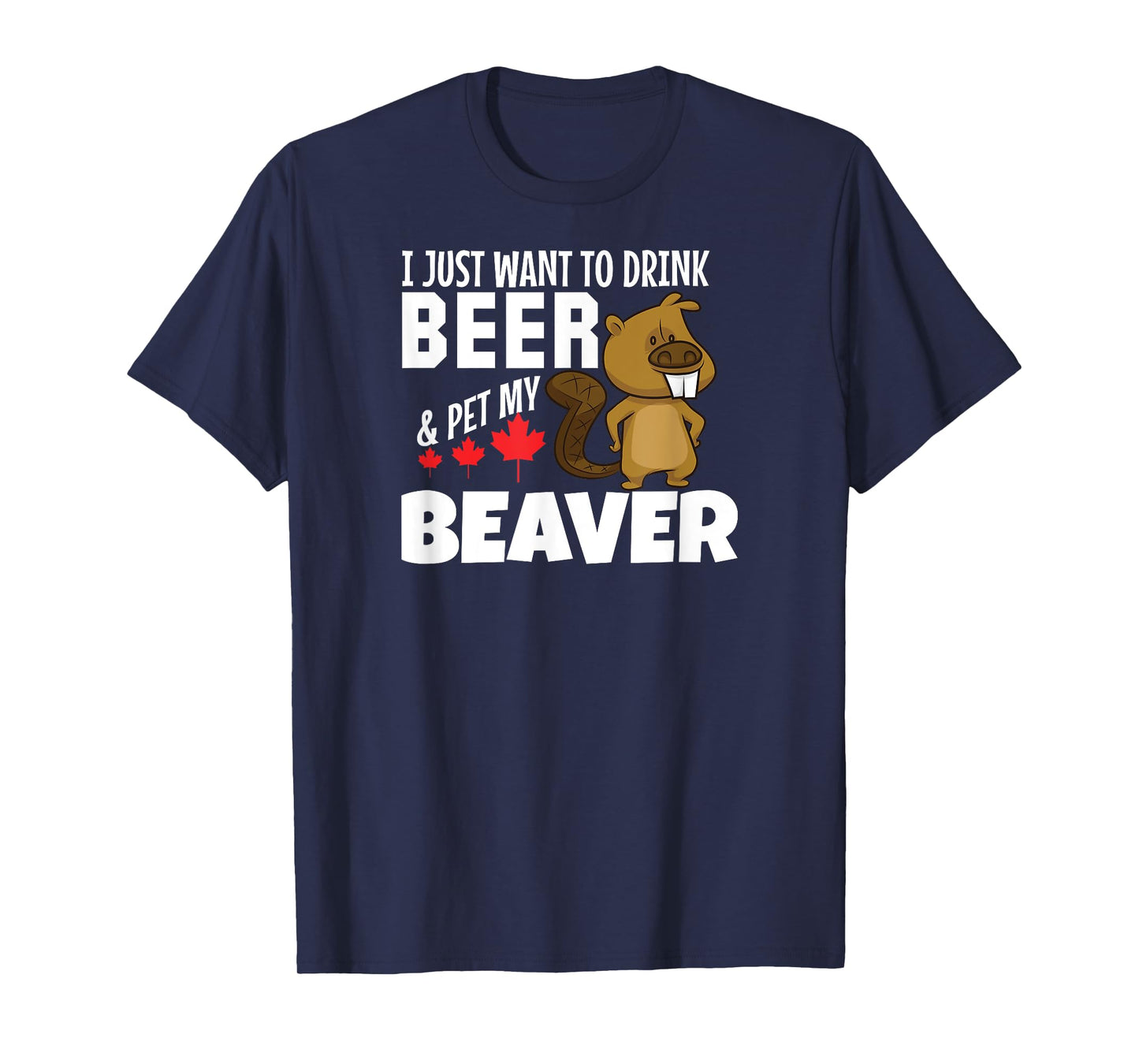 Drink Beer and Pet My Beaver Tshirt Funny Canadian Tee T-Shirt