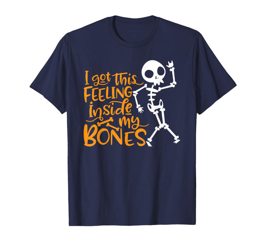 Halloween I Got This Feeling Inside My Bones T-Shirt