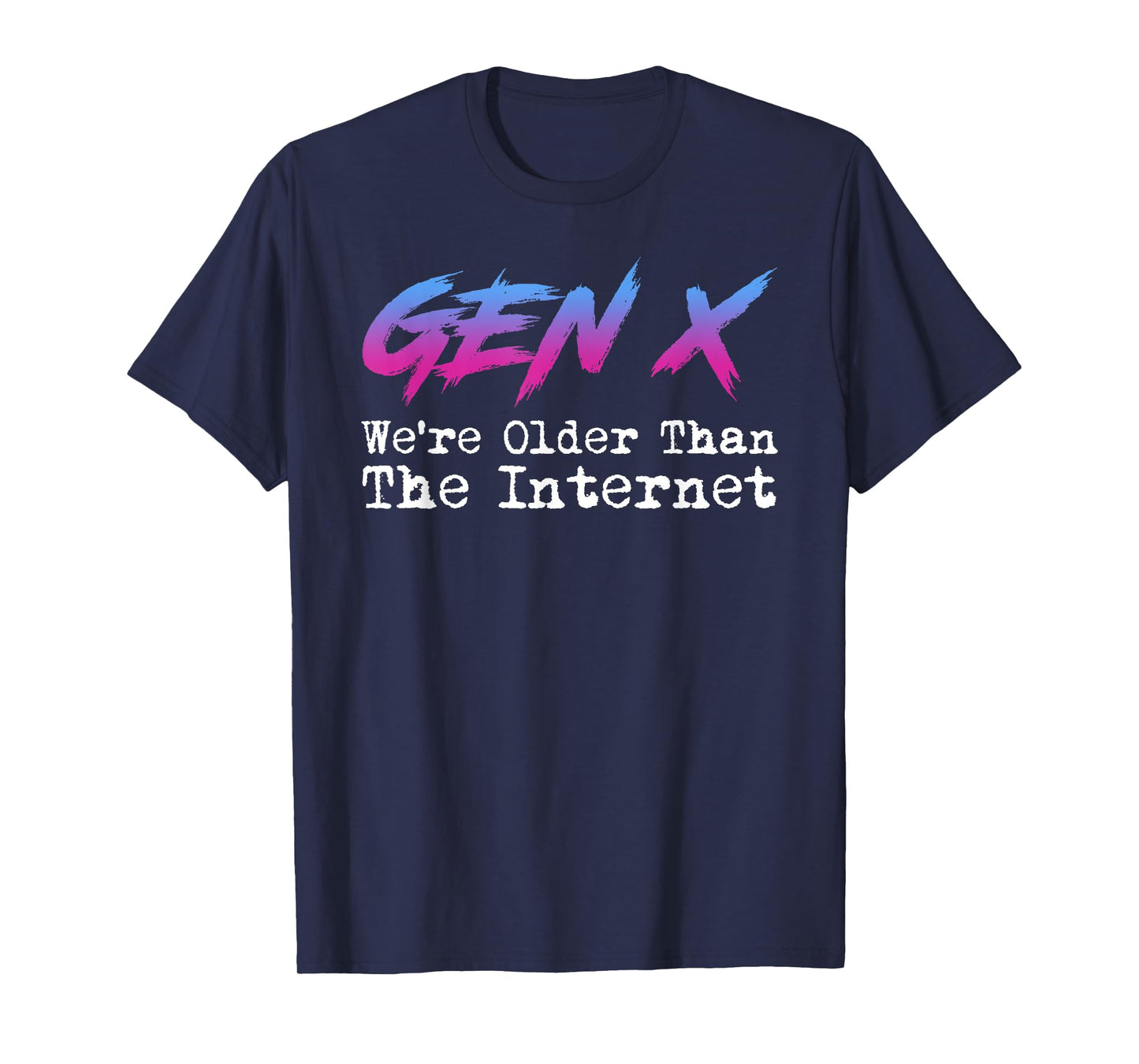 Gen X - We're Older Than The Internet T-Shirt