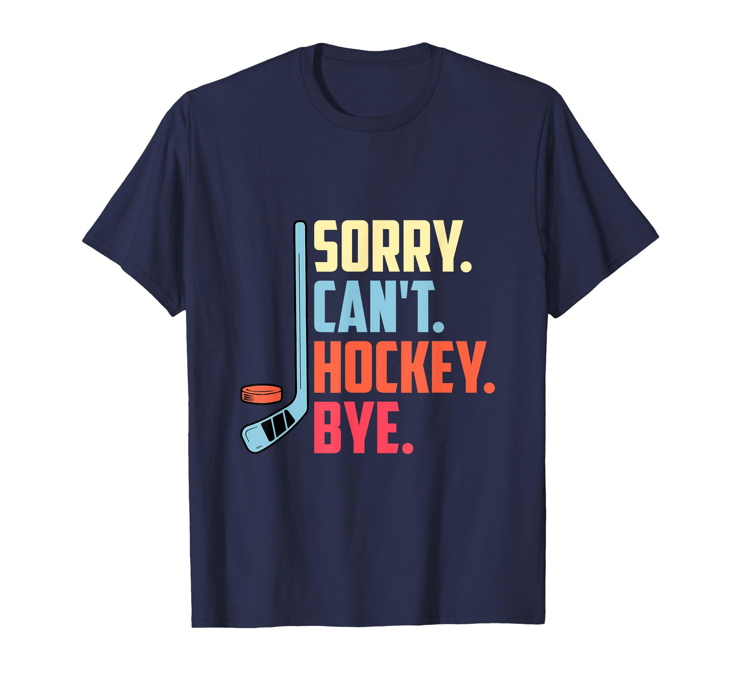 Sorry Cant. Hockey Bye Ice Hockey Sport T-Shirt