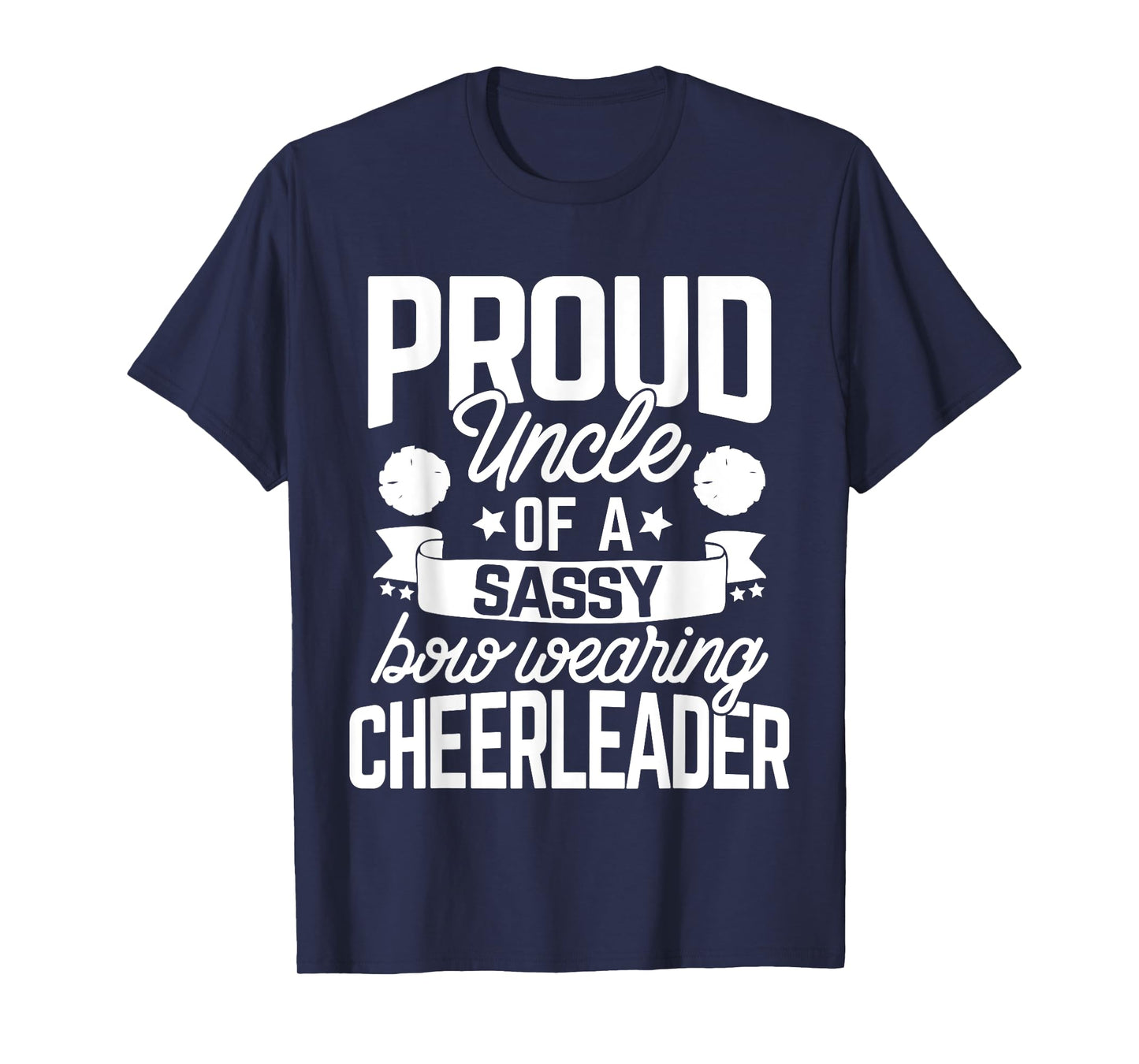 Proud Uncle of a Sassy Bow Wearing Cheerleader Cheerleading T-Shirt