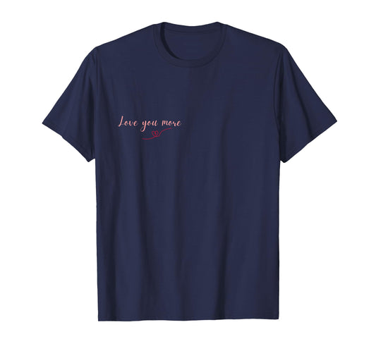 Love You More T-Shirt
