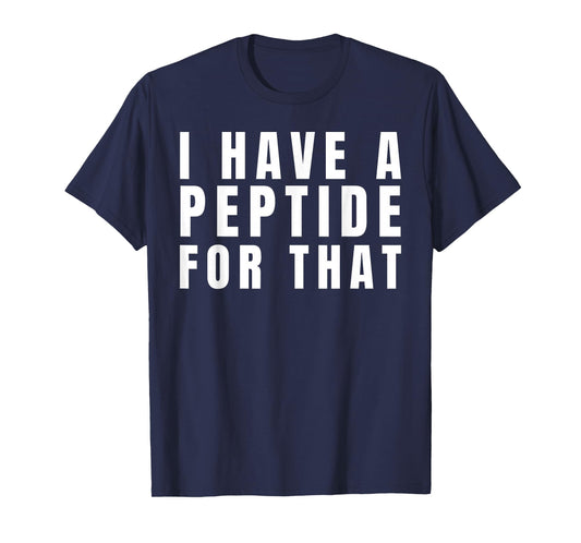 Funny I Have a Peptide for That Biohacker Protocol Humor T-Shirt