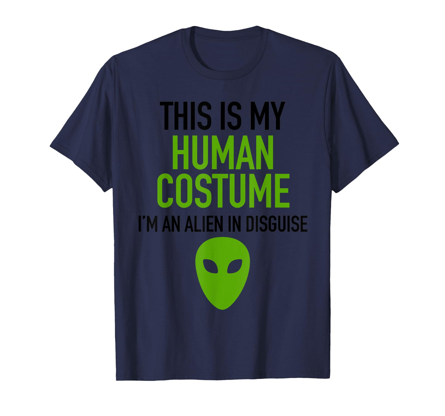 Alien Human Halloween Costume Im Really An Alien UFO Space T-Shirt
