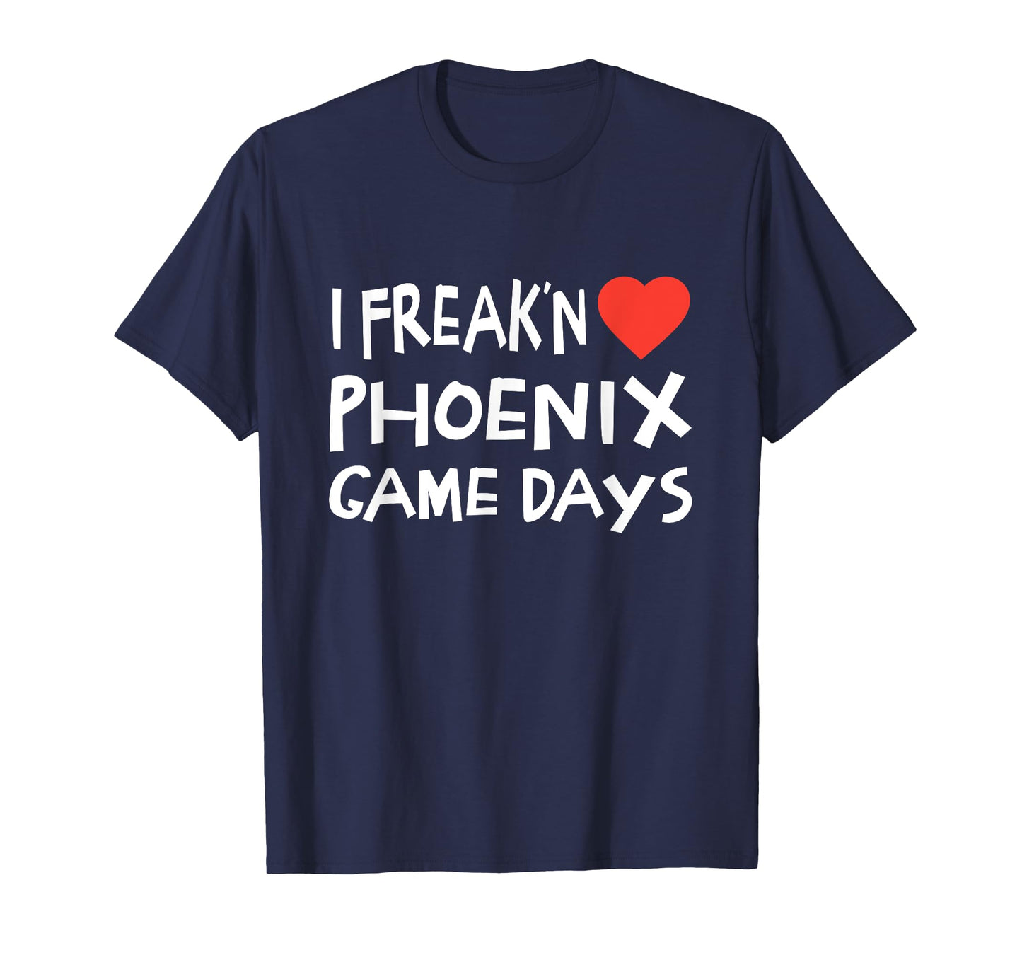 Phoenix Game Days Local Girls Freak'n Love PHX T-Shirt