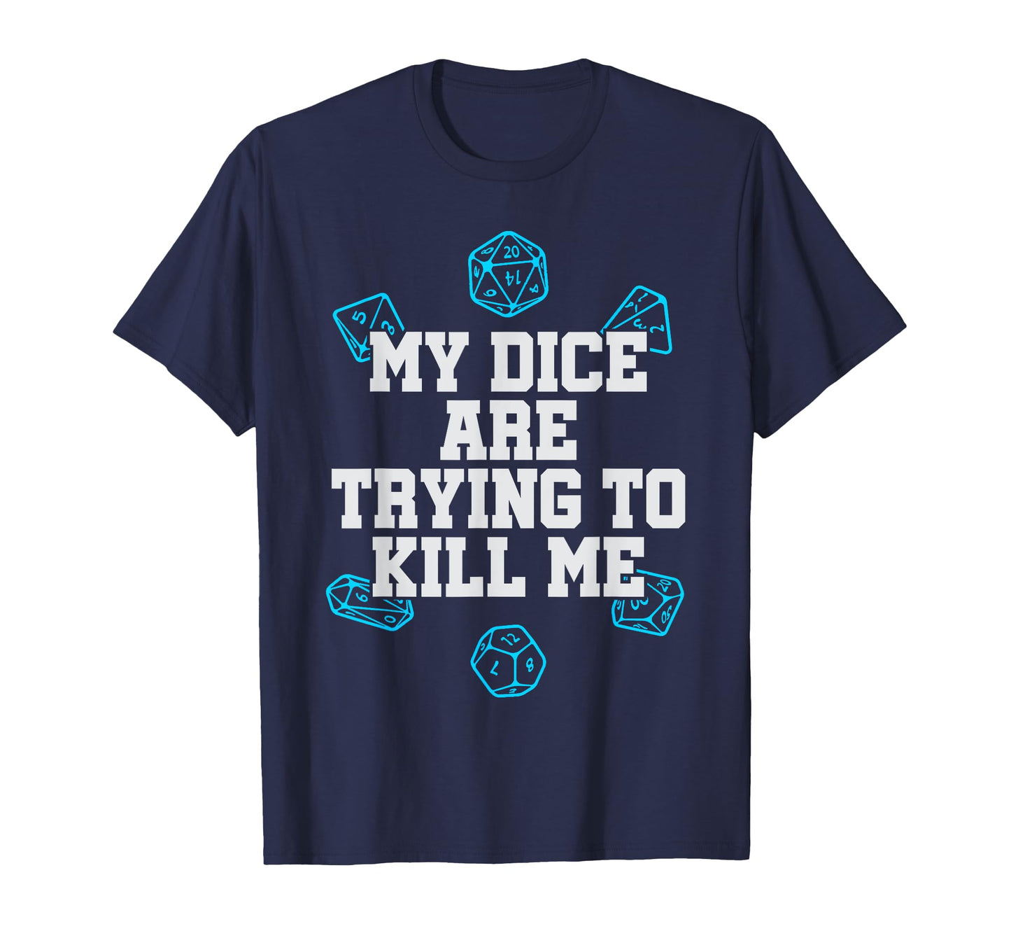 Board Game T-shirt My Dice Are Trying To Kill Me Funny Gift T-Shirt