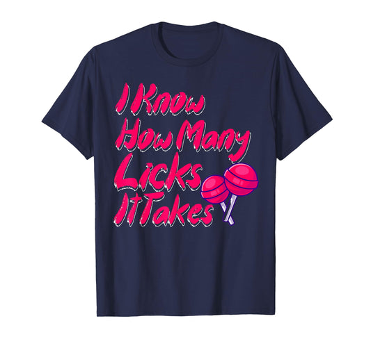 I Know How Many Licks It Takes Funny Candy Lover Lollipop T-Shirt