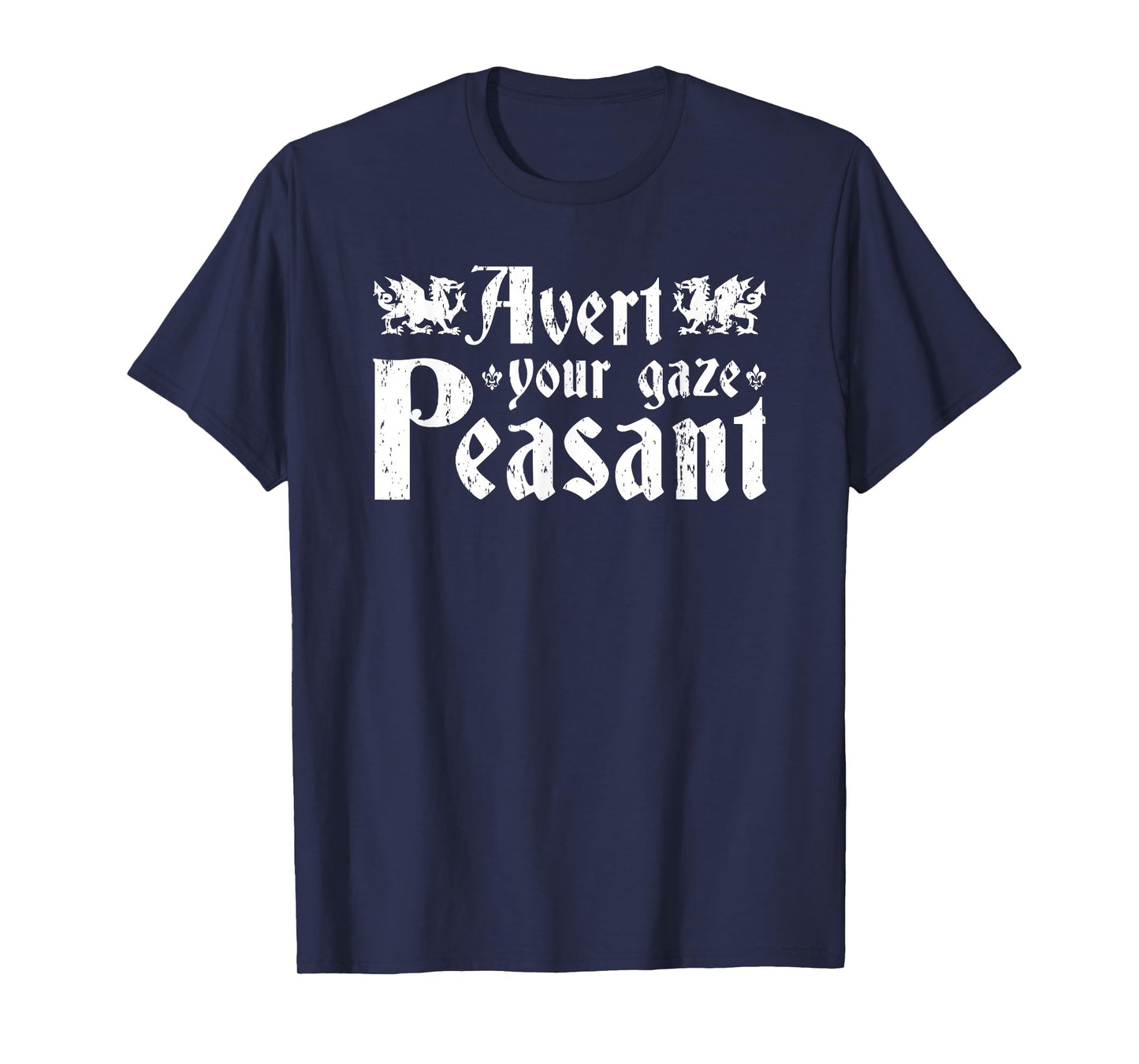 Avert Your Gaze Peasant, Renaissance Festival Ren Faire T-Shirt