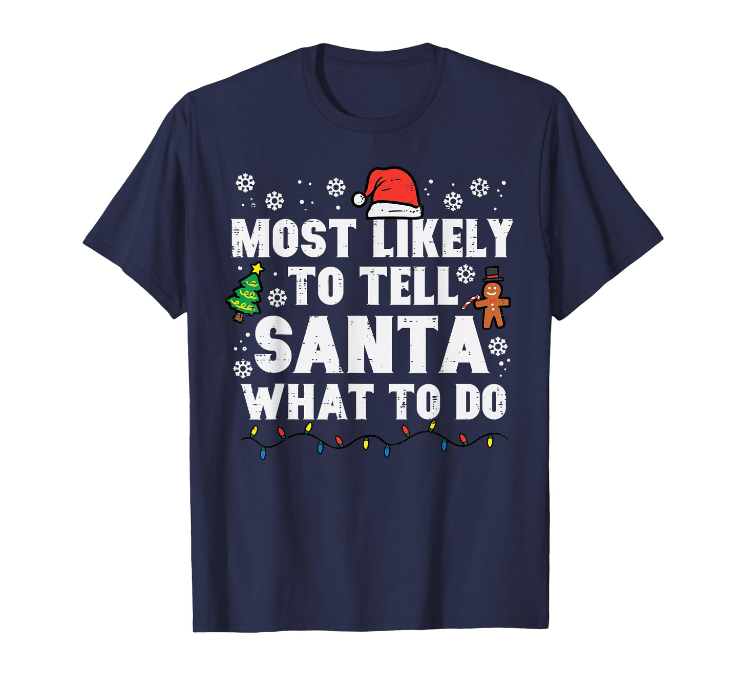 Christmas Likely Tell Santa What To Do Xmas Family Women Men T-Shirt