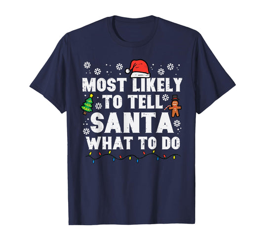 Christmas Likely Tell Santa What To Do Xmas Family Women Men T-Shirt