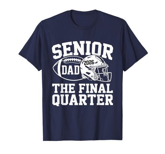 Senior Football Dad Father The Final Quarter 2026 Game Day T-Shirt