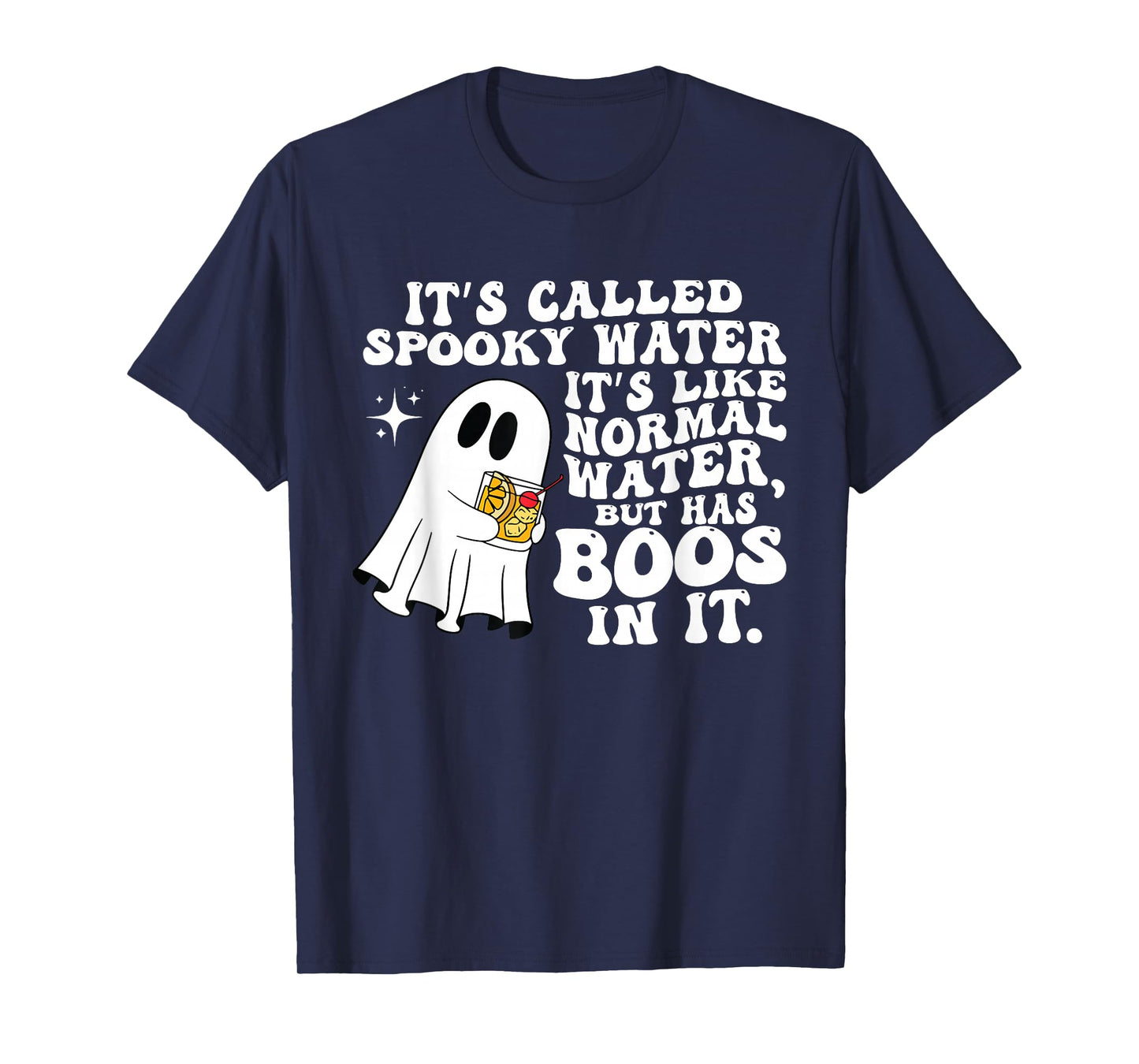 It's Called Spooky Water It's Like Normal Water But Has Boos T-Shirt