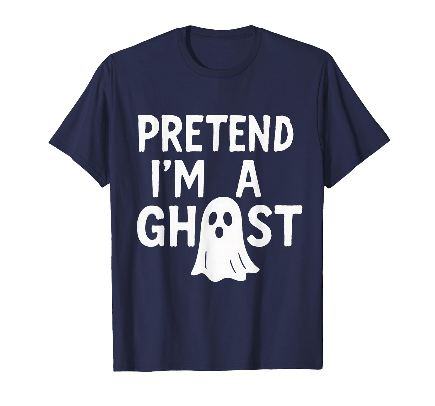 Pretend I'm a Ghost | Funny Lazy Halloween Costume Party T-Shirt