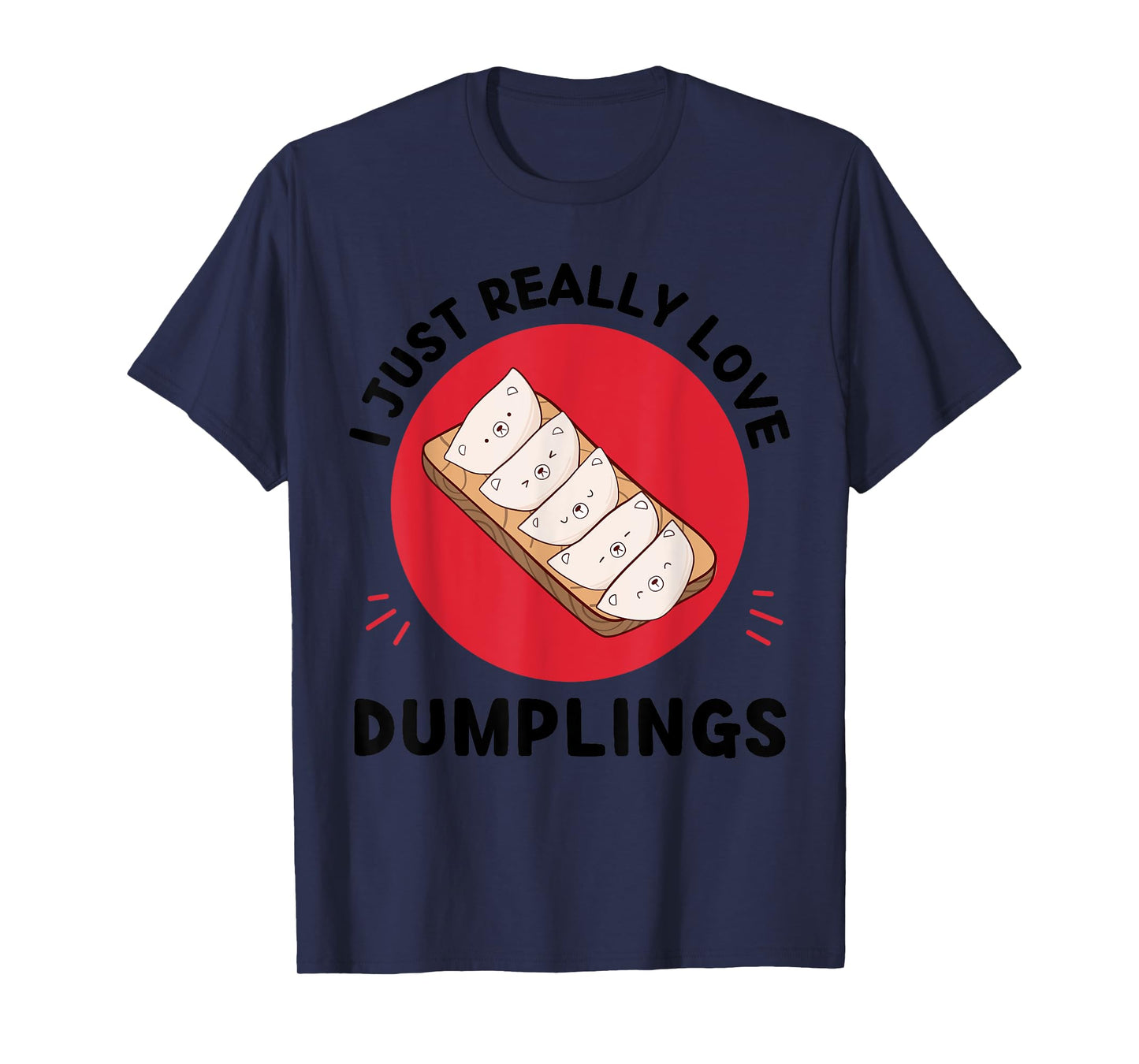 Kawaii Dumplings I Just Really Love Cute Dumplings Lover T-Shirt