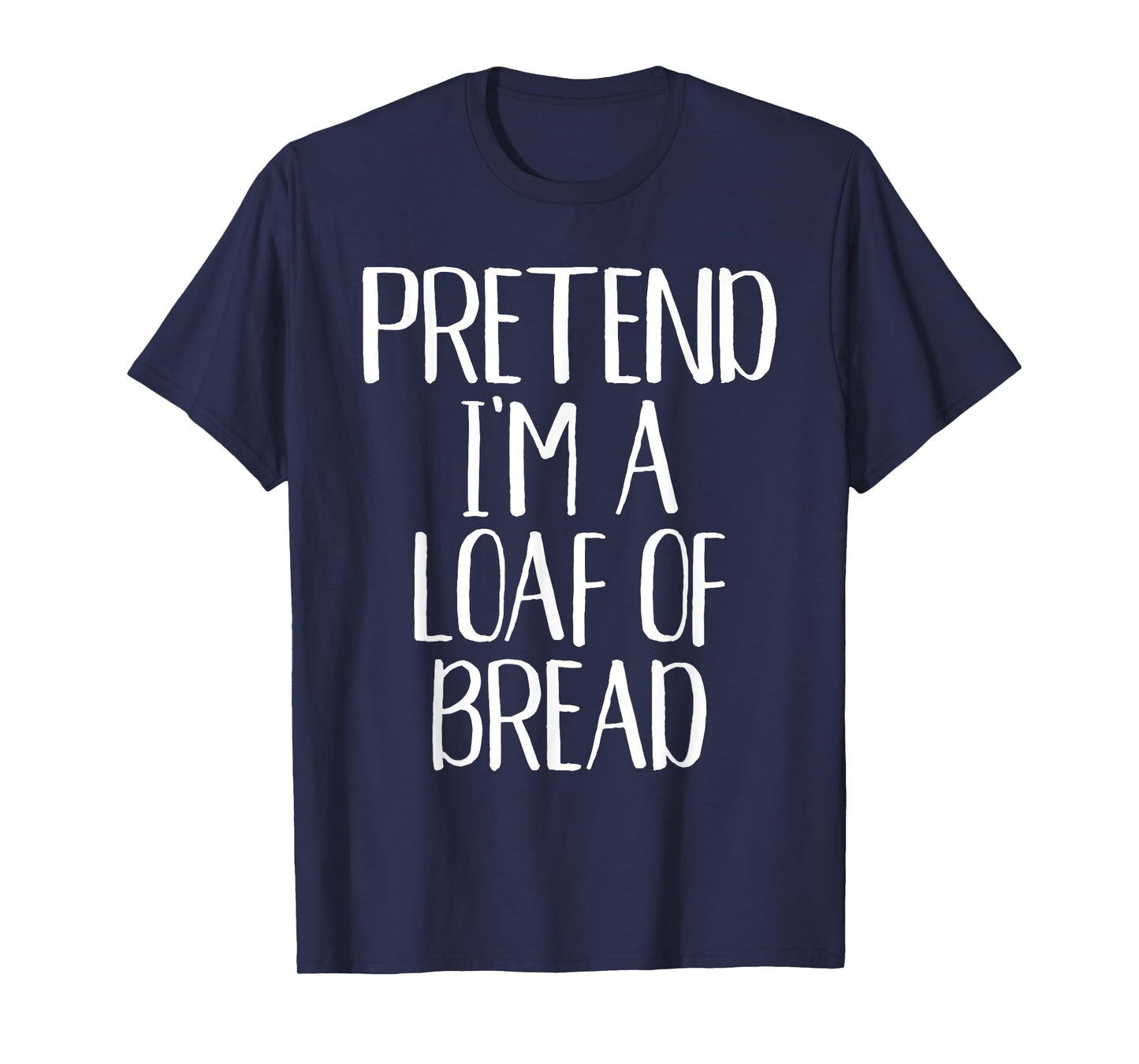 Pretend I'm A Loaf of Bread Costume Family Halloween Party T-Shirt