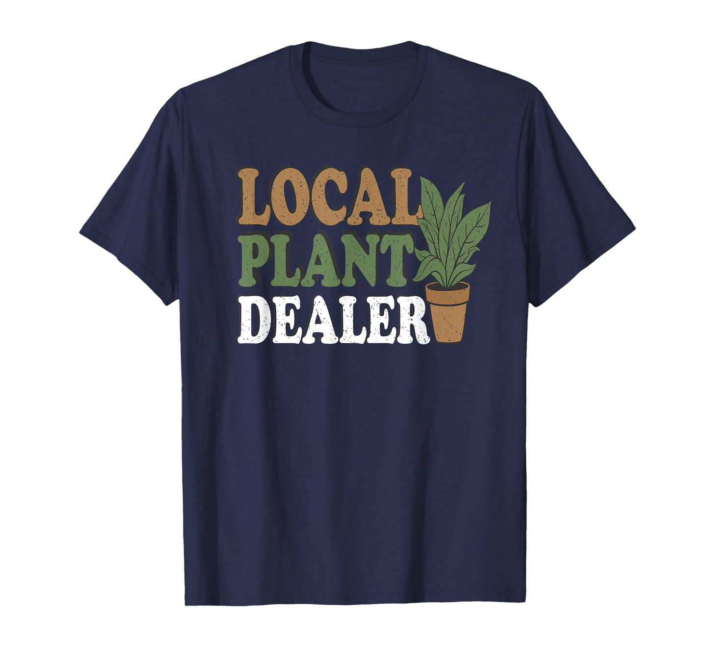 Support Your Local Plant Dealer Funny Gardening & Plant T-Shirt