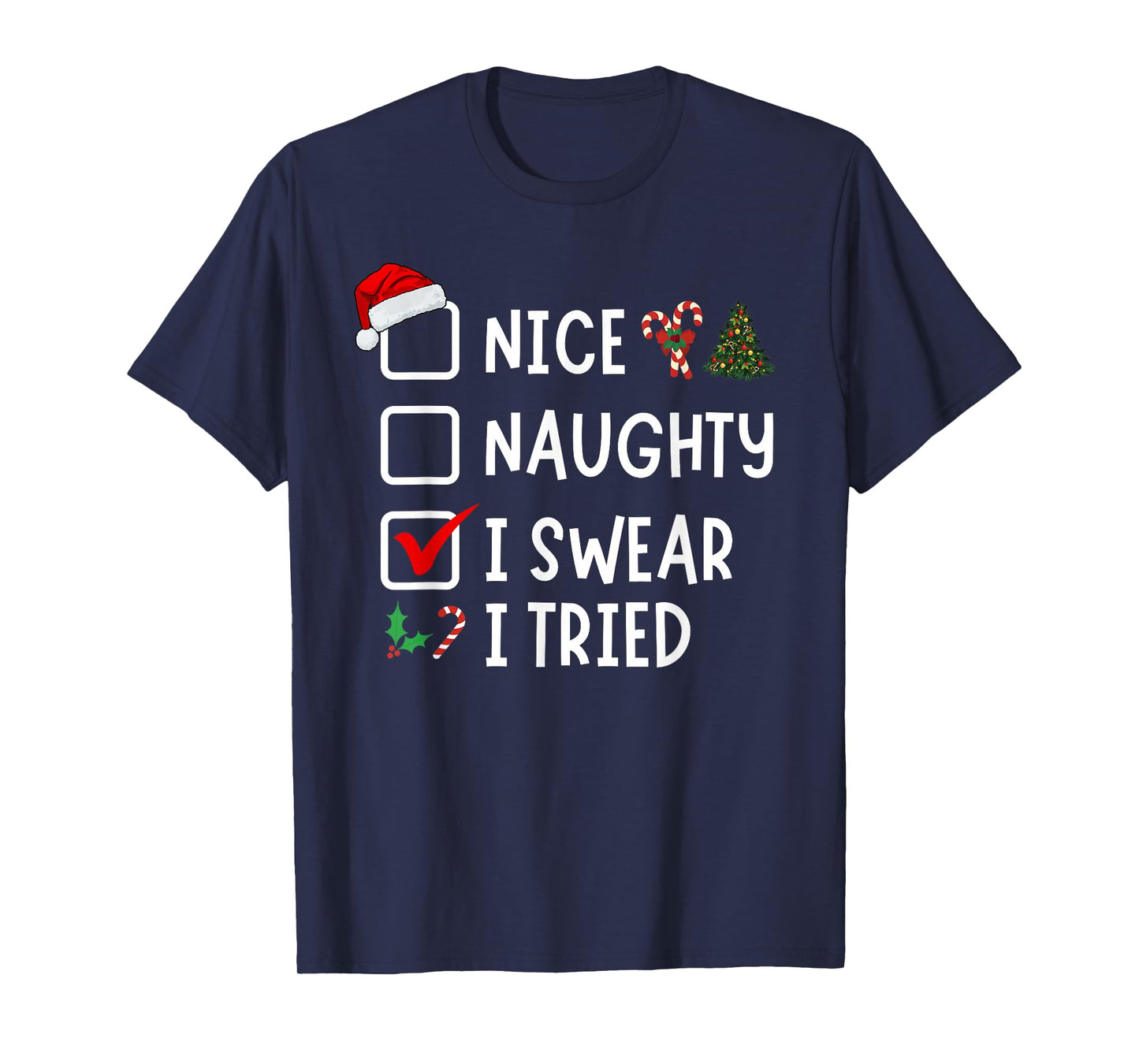 Nice Naughty I Swear I Tried Funny Christmas List Santa T-Shirt