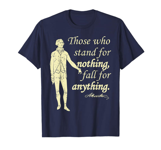 Those Who Stand for Nothing Independence Hamilton Quote Gift T-Shirt