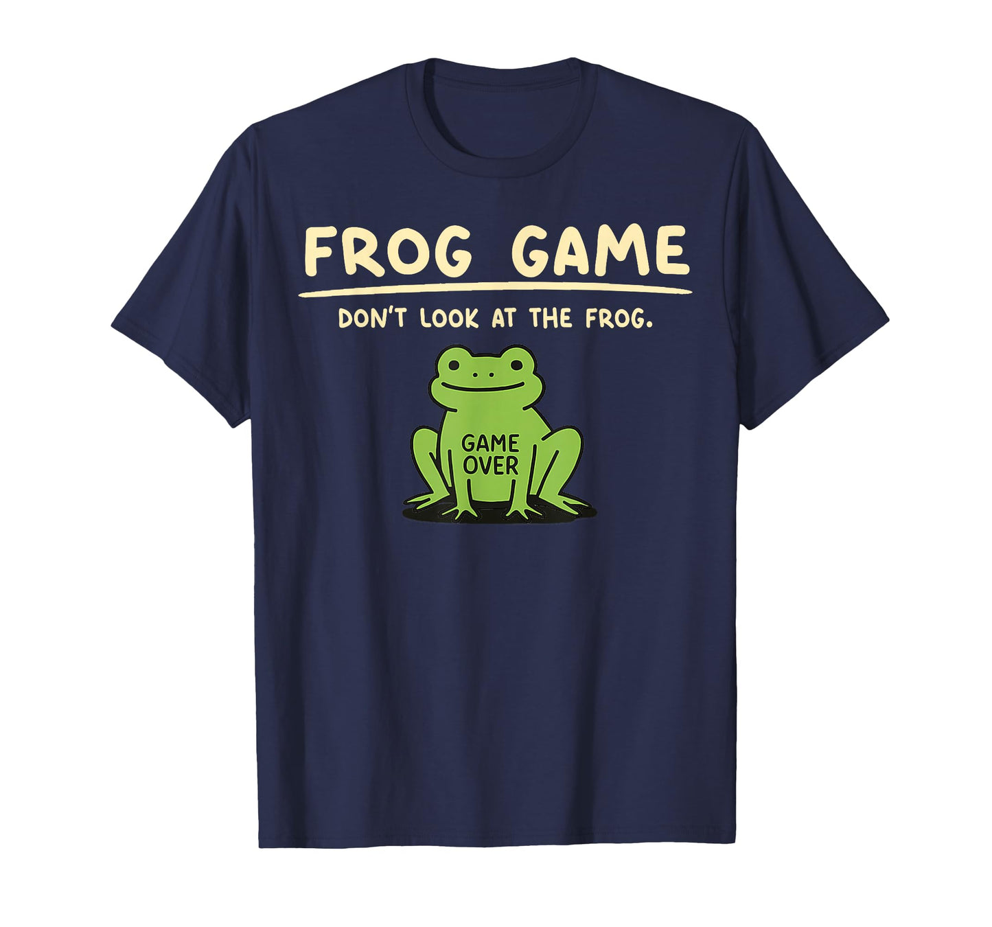 Game Over Don’t Look at The Frog Gifts for Men Women Kid T-Shirt