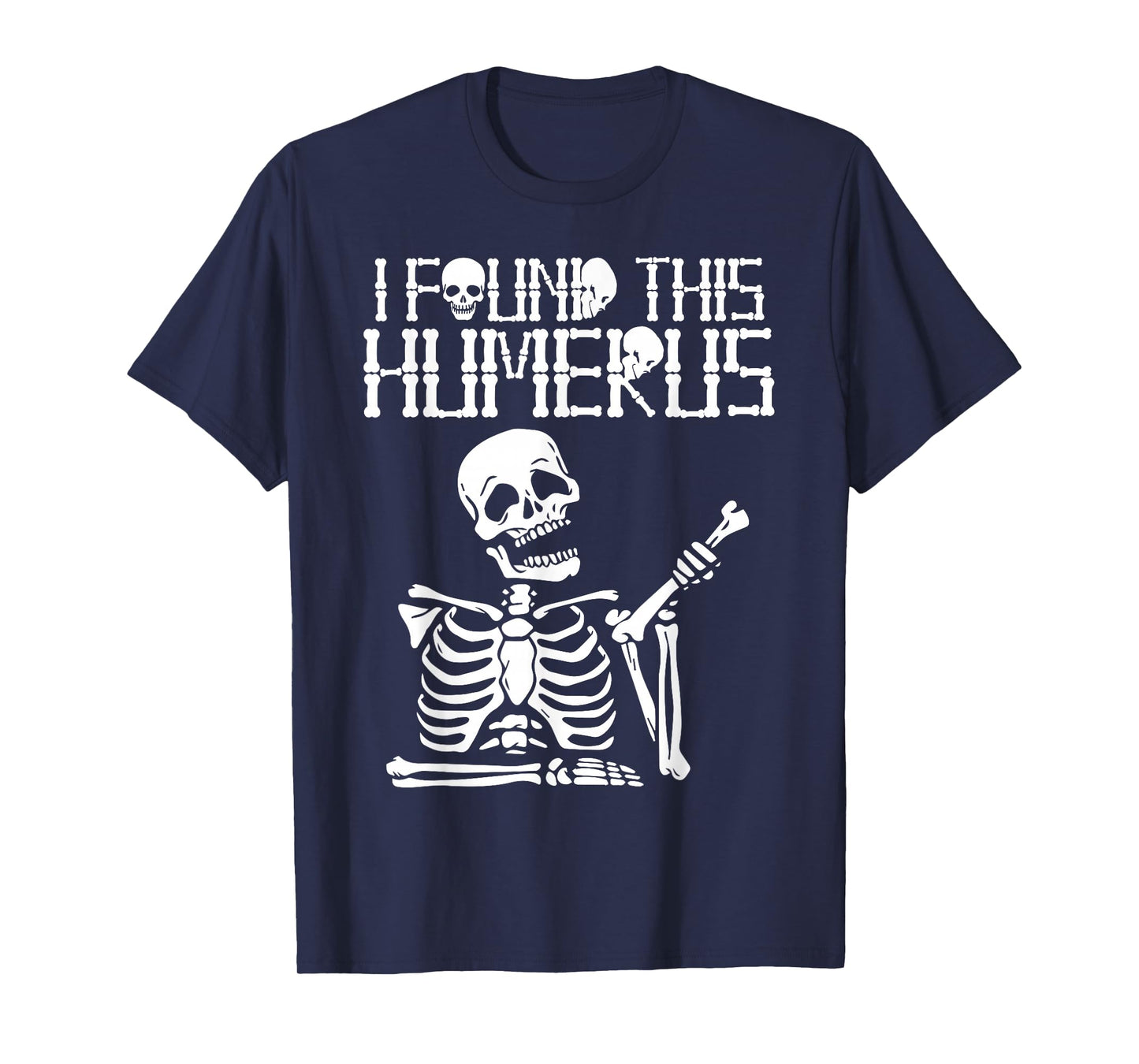 Halloween Skeleton I Found Humerus Funny Costume Matching T-Shirt