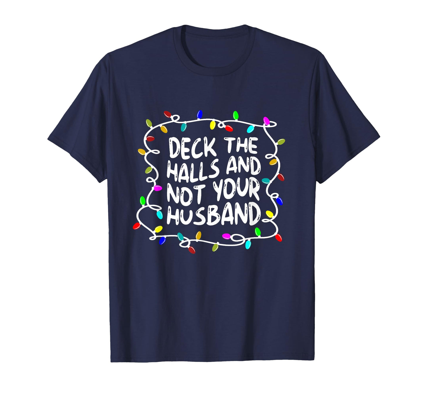 Funny Deck The Halls And Not Your Husband Christmas Light T-Shirt