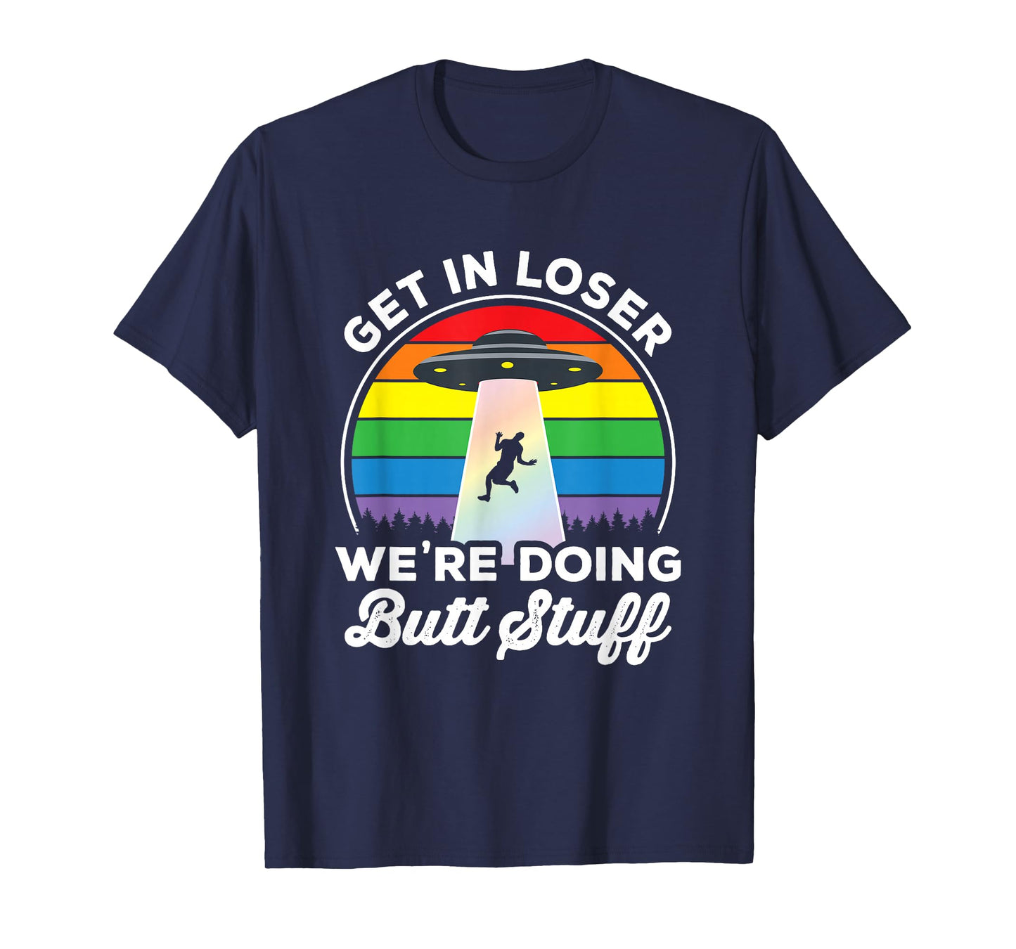 Gay Pride Funny Gay Alien Abduction UFO Rainbow Get in Loser T-Shirt
