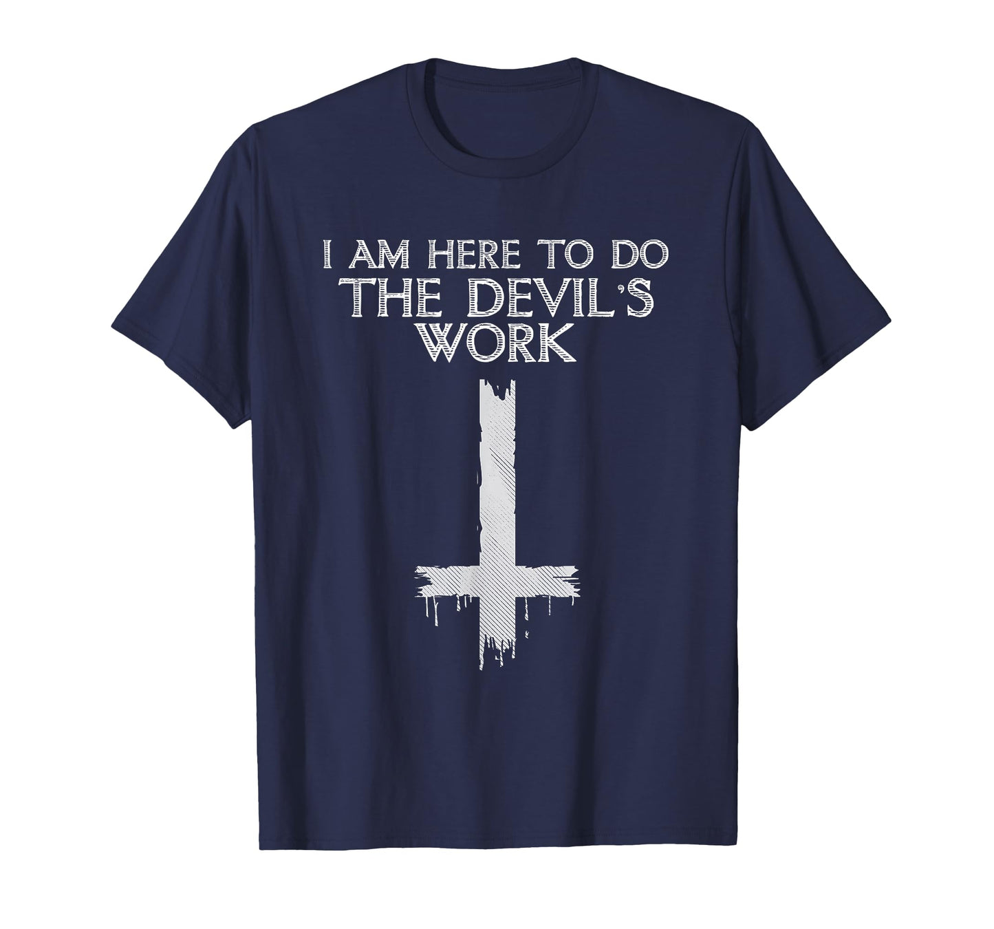 I Am Here to Do The Devil's Work T-Shirt Small