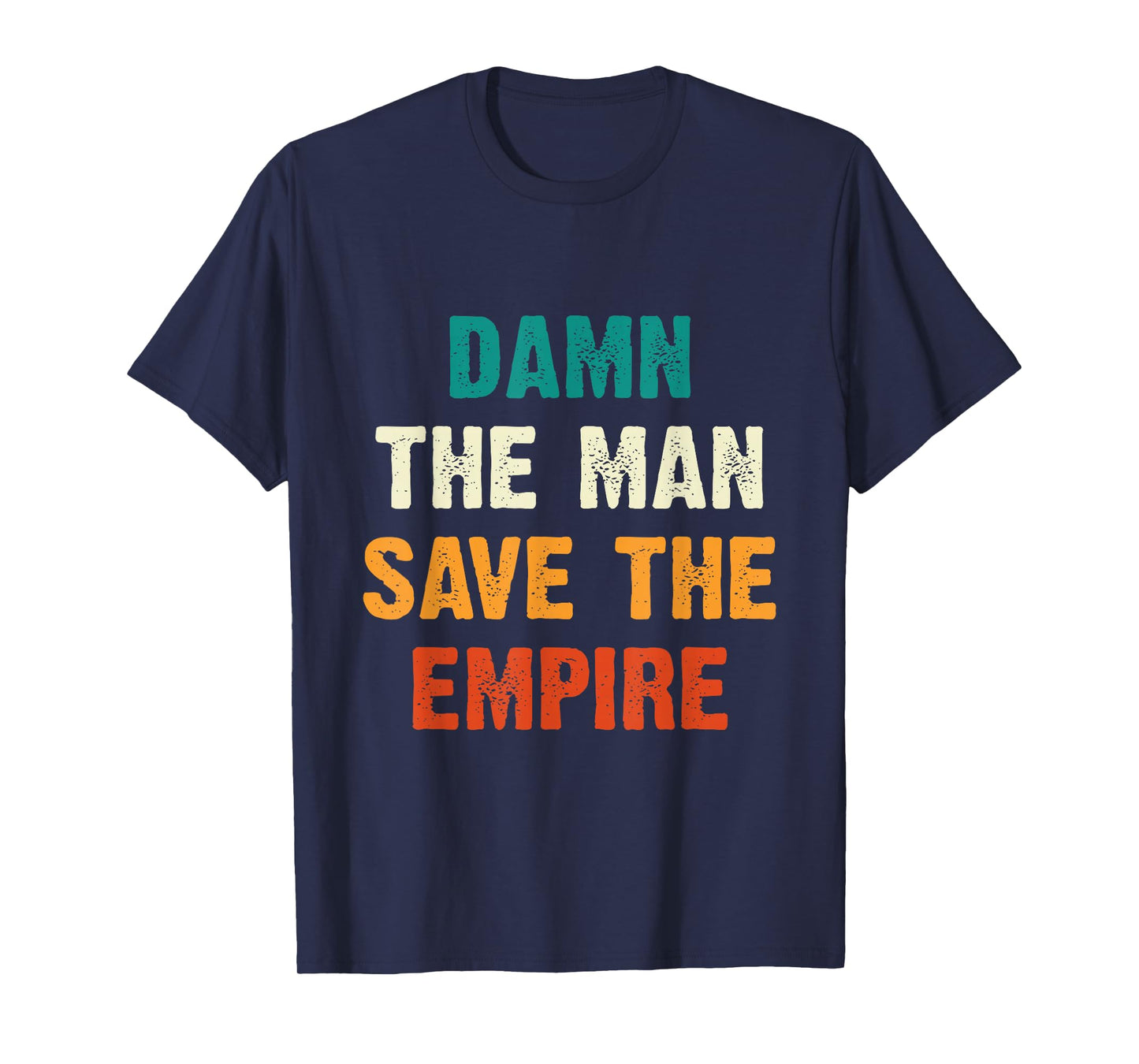 Damn The Man Save The Empire T Shirt T-Shirt