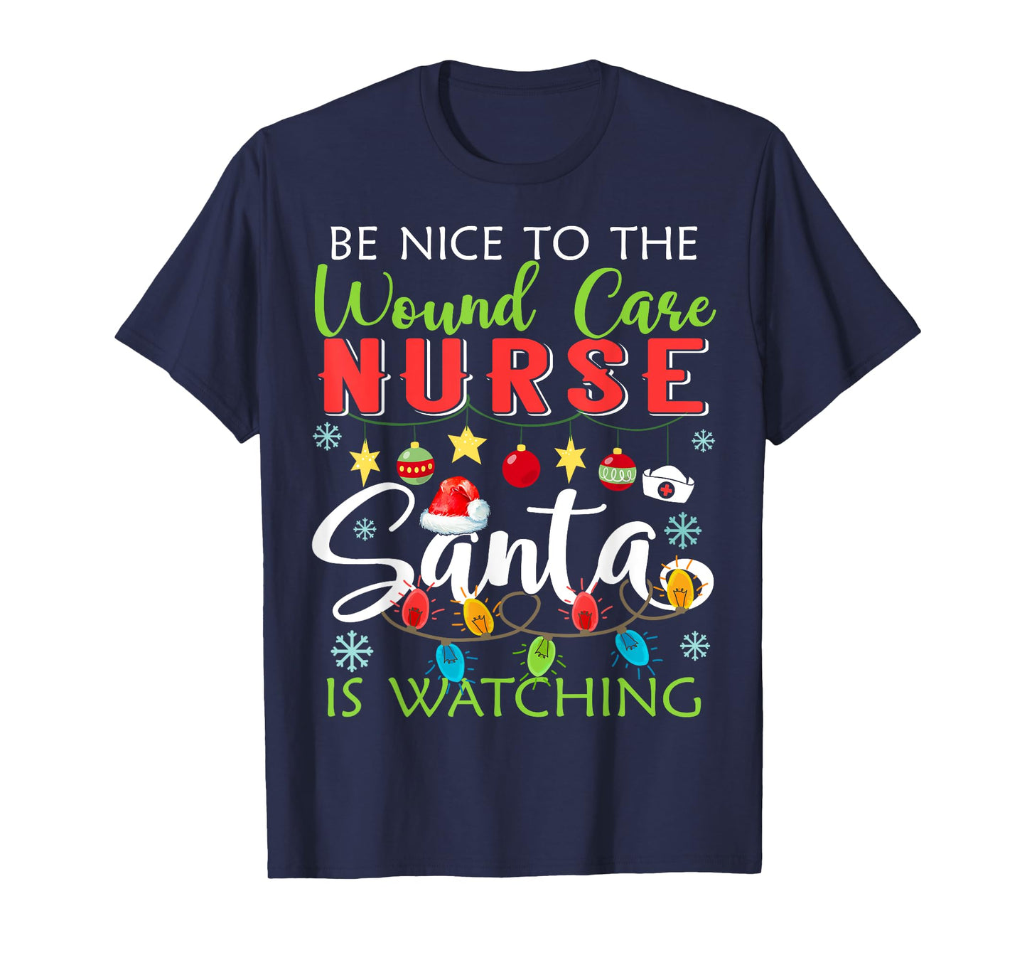Be Nice To The Wound care Nurse Santa Is Watching Christmas T-Shirt