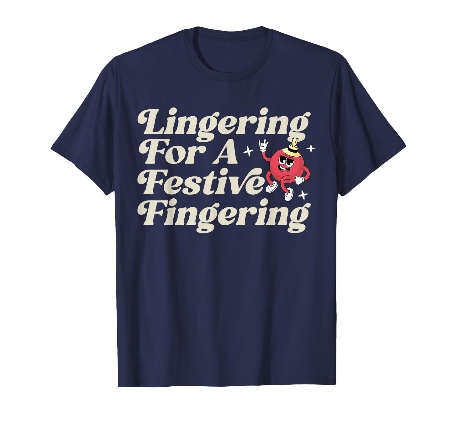 Funny Lingering for a Festive Fingering Adult Humor Xmas T-Shirt
