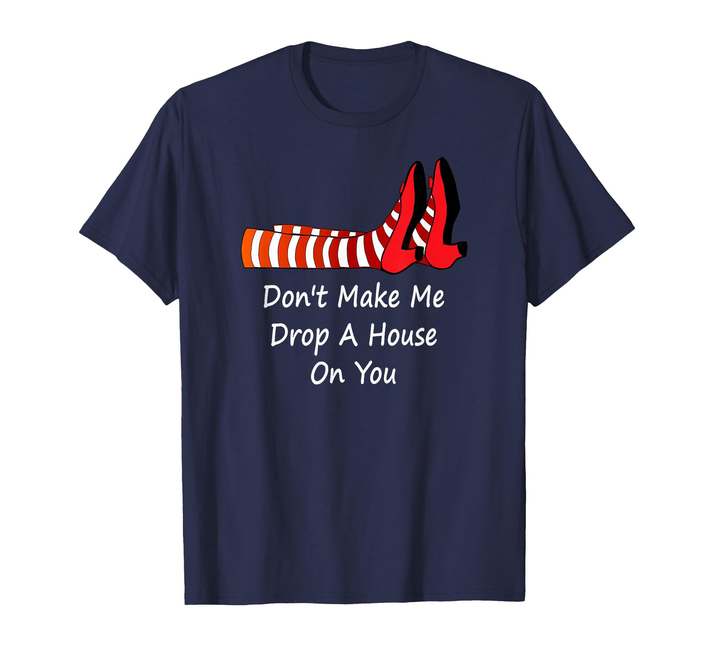 Don't Make Me Drop A House On You Funny T Shirt Tee T-Shirt