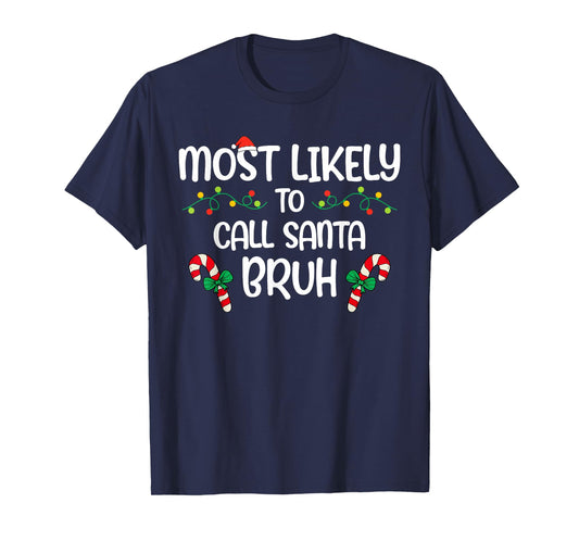 Most Likely Call Santa Bruh Christmas Xmas Family Kids T-Shirt