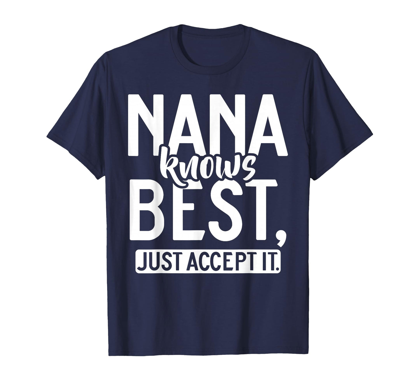 Nana knows best just accept it Nana T-Shirt