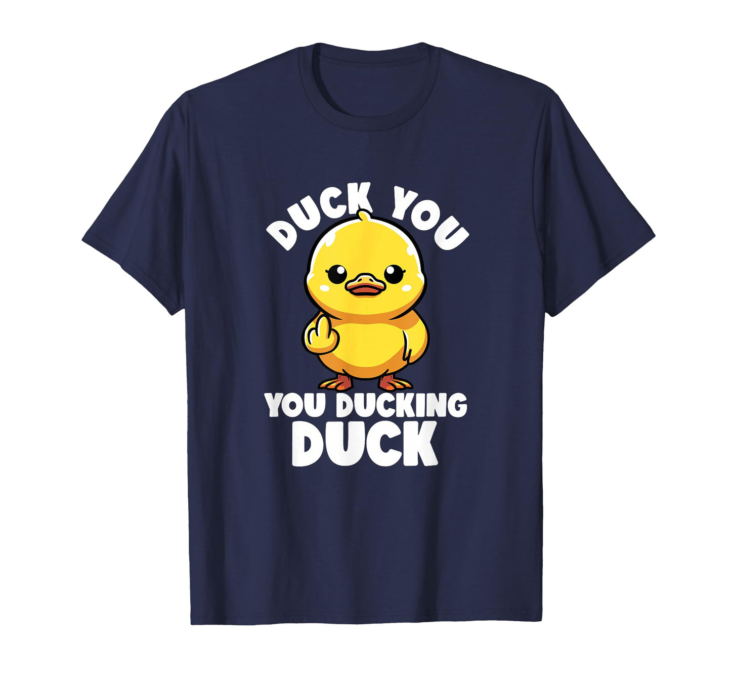 Duck You You Ducking Duck I Love Duck Lover Rude Rubber Duck T-Shirt