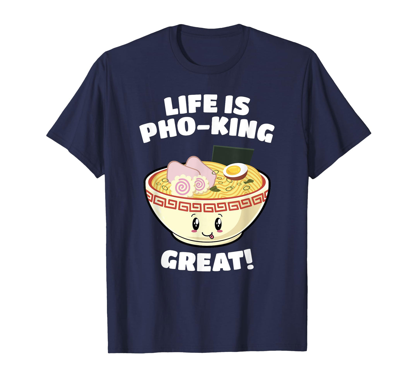 Vietnamese Pho Soup Pun Life is Pho-king Great! Funny T-Shirt