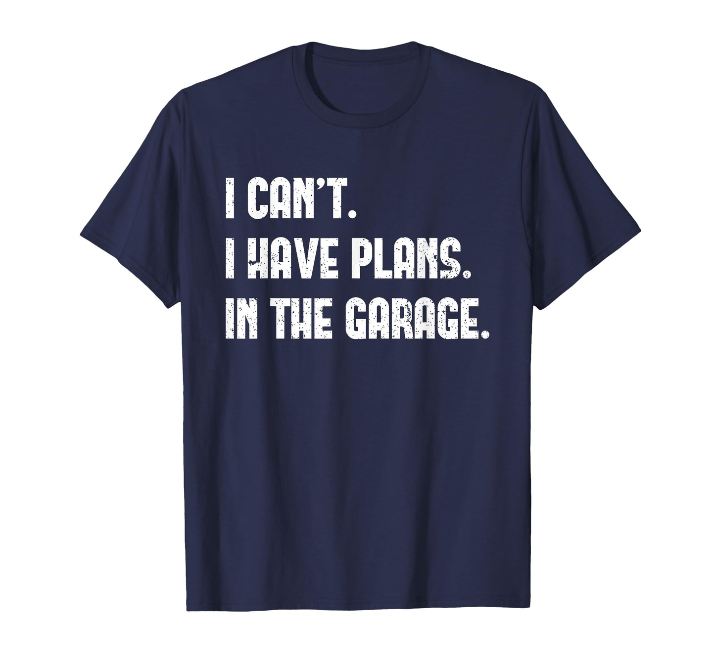 I Cant I Have Plans In The Garage Fathers Day Car Mechanics Short Sleeve T-Shirt