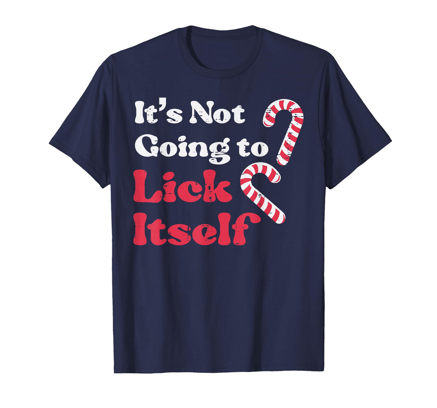 Christmas Candy Cane Not Going Lick Itself Funny Xmas Men T-Shirt