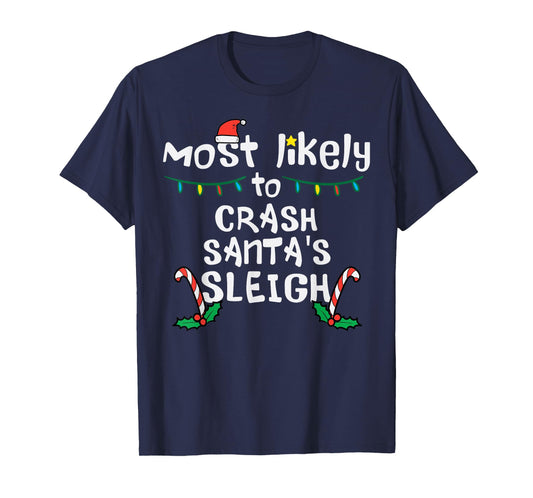 Most Likely Crash Santas Sleigh Christmas Xmas Family Match T-Shirt