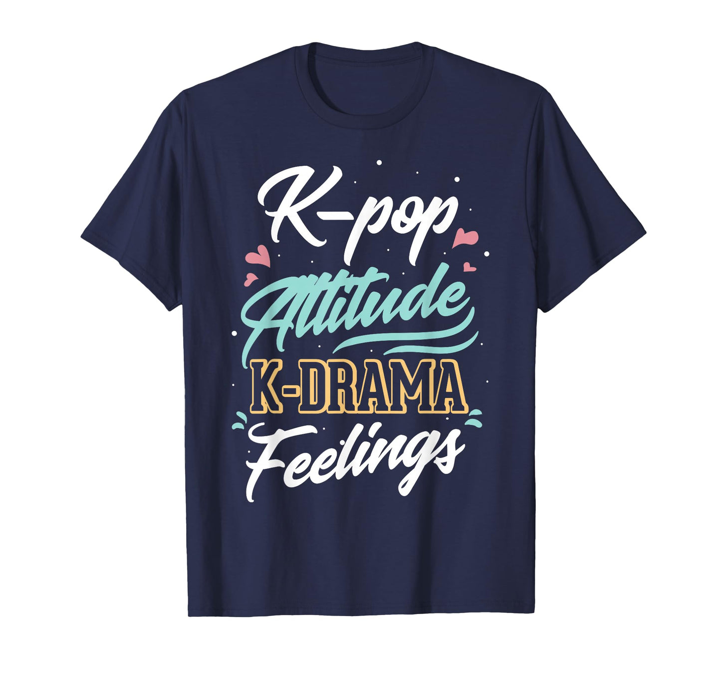 k-pop Attitude k-drama feelings for k-pop fan T-Shirt
