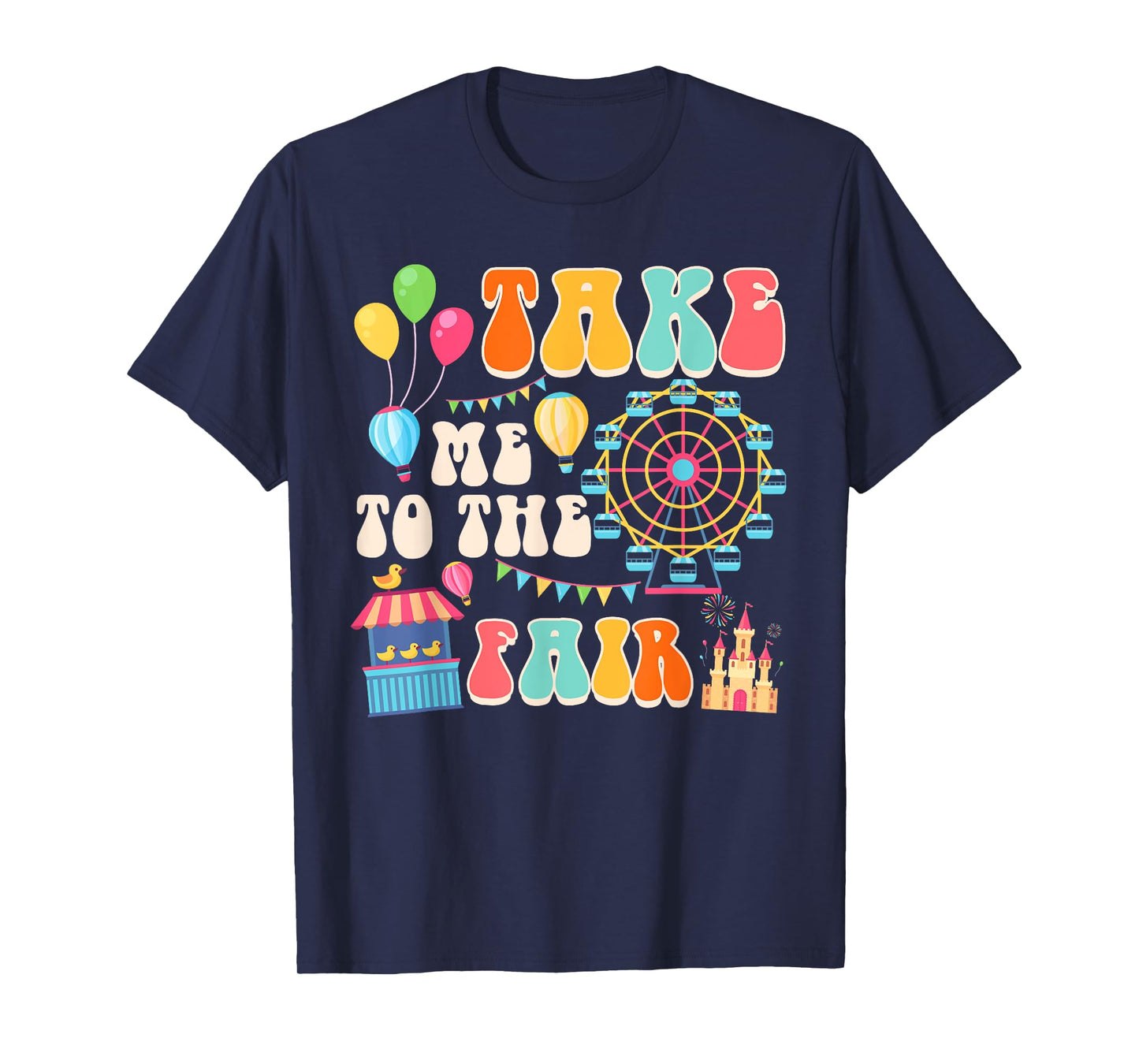 Funny Fair Time County Fair Carnival Takes Me To The Fair T-Shirt