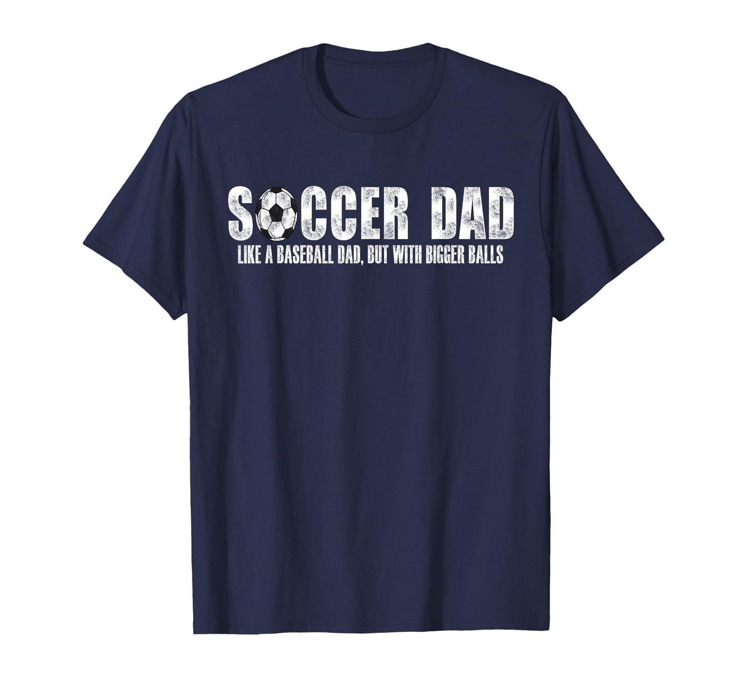 Soccer Dad Like A Baseball Dad But with Bigger Balls T-Shirt