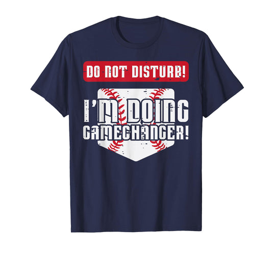 Baseball Do Not Disturb Doing Gamechanger Men Women Boy Kids T-Shirt