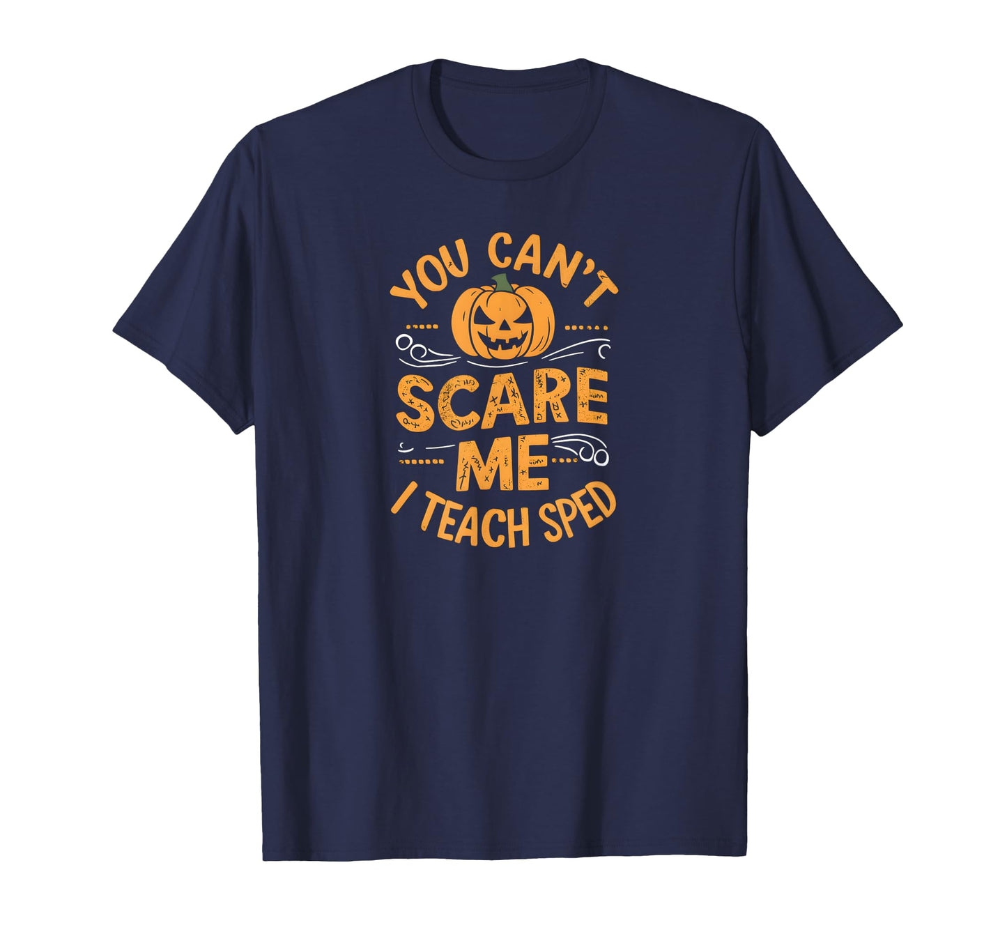 You Can't Scare Me. I Teach SPED. Halloween T-Shirt